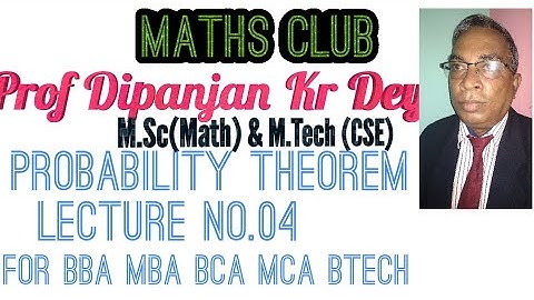 Probability Theorem Lecture-04 for BBA BCA MCA BTech IGNOU-BCA MCA by Prof.Dipanjan Dey M.Sc& M.Tech