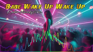 Babe Wake Up Wake Up 🔥 | New Viral Club Music 2026