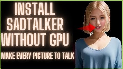 No GPU, No Problem: Installing SadTalker on a Basic Computer