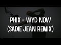 Phix - WYD NOW? - (SADIE JEAN REMIX)