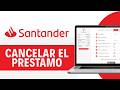Como CANCELAR un PRÉSTAMO en Santander (DESDE LA APP)