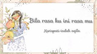 Bila rasa ku ini rasa mu - kerispati cover by indah aqila (lirik)~
