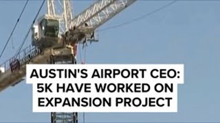 Austin's airport CEO: 5K have worked on expansion project