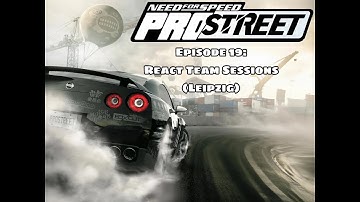 Need for Speed: ProStreet - Episode 19: React Team Sessions (Leipzig)