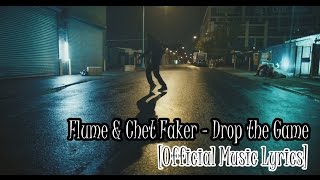 Flume \& Chet Faker - Drop the Game [Official Music Lyrics]