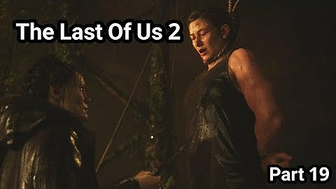 The Last of Us 2 Walkthrough Gameplay Part 19 Abby Gets Captured By Scars