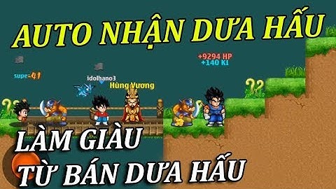 Ngọc Rồng Online - Cách Auto Nhận Dưa Hấu Từ Hùng Vương...Làm Giàu Từ Việc Bán Dưa Hấu