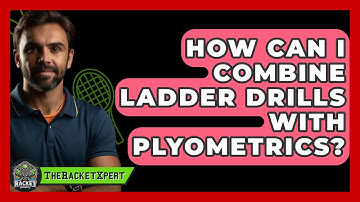 How Can I Combine Ladder Drills With Plyometrics? - The Racket Xpert