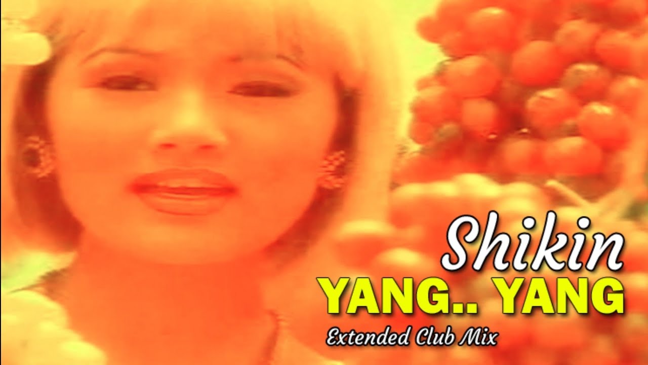 SHIKIN - YANG..  YANG (Extended Club Mix) MTV.