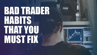 Bad trader habits that you must fix