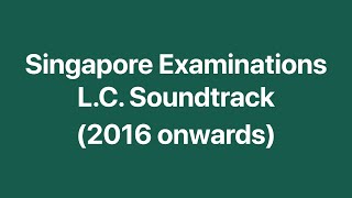[HQ] Singapore Examinations Listening Comprehension Soundtrack (2016 onwards)