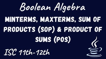 Minterms, Maxterms, Sum of Products (SOP) & Product of Sums (POS) | ISC 11th-12th computer