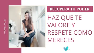 ¿Cómo hacer que te valoren y respeten?