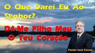 O que darei eu ao Senhor? Dá-me filho meu o teu coração