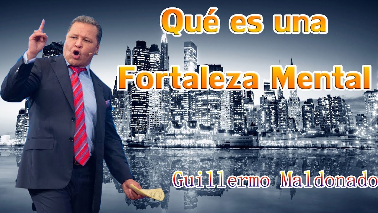 Que Es Una Fortaleza Mental Guillermo Maldonado