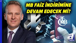 Merkez Bankası Faiz İndiriminde Temkinli Mi Davranacak? Faiz Kararı Piyasaya Yansıması Ne Olacak?