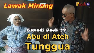 ABU DI ATEH TUNGGUA - Komedi Pauh TV #047. Film Lawak Minang