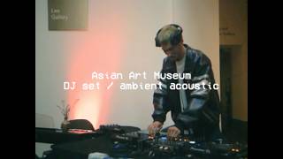 Ambient DJ set at the Asian Art Museum ~ seiji oda, Theresa Panyawai