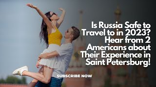 Is Russia Safe to Travel to in 2023 Hear from 2 Americans about Their Experience in St. Petersburg