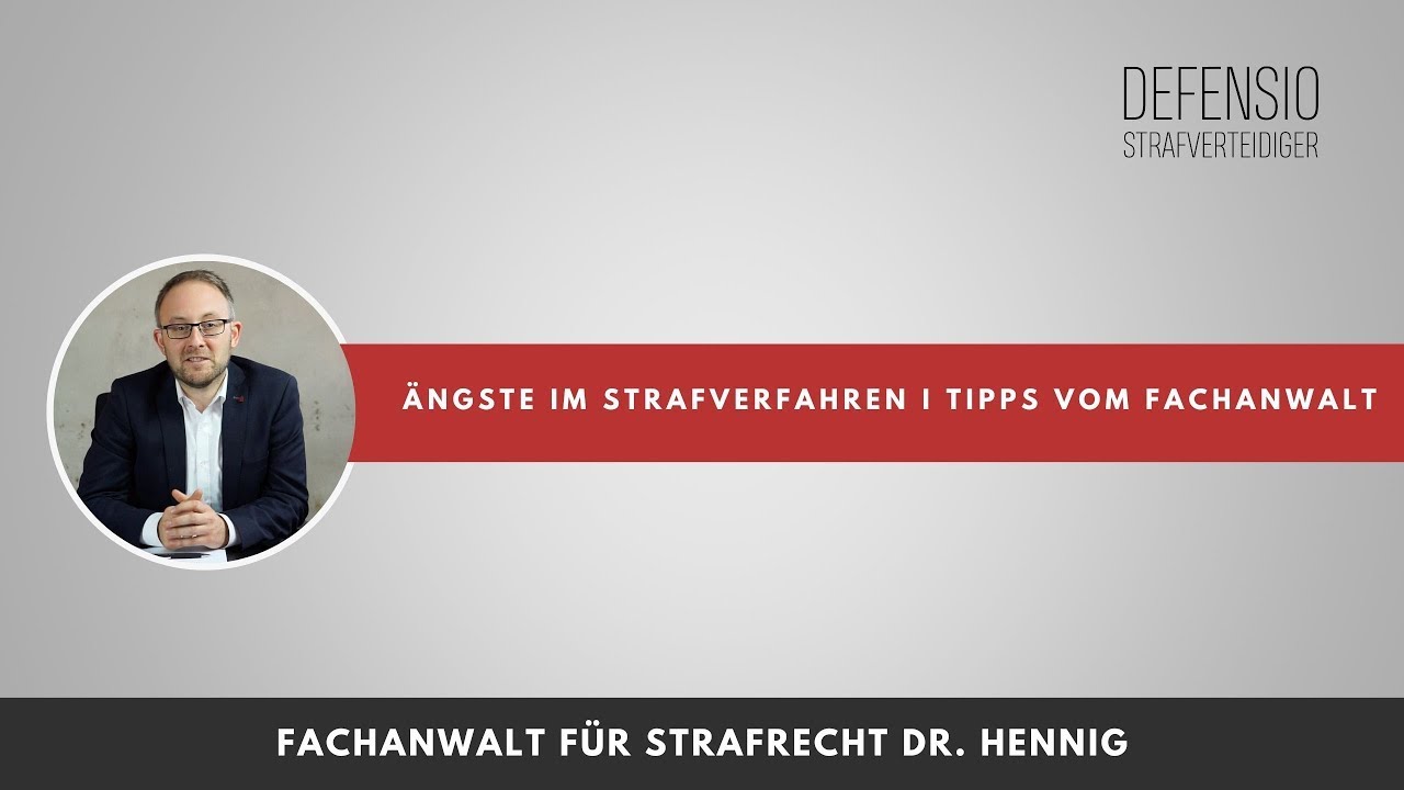 Ängste im Strafverfahren I Tipps vom Fachanwalt für Strafrecht