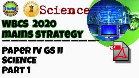 WBCS MAINS PAPER 4 GS 2  SCIENCE AND TECHNOLOGY PART 1