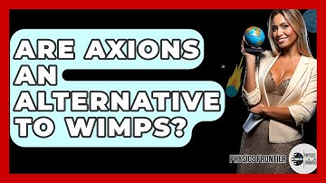 Are Axions An Alternative To WIMPs? - Physics Frontier