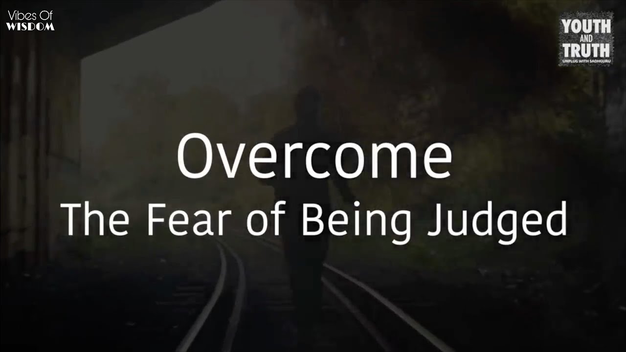 Overcome The Fear of Being Judged || Sadhguru || Vibes Of Wisdom - YouTube