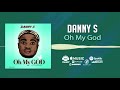 Danny s  oh my god official audio