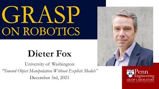 FALL 2021 GRASP on Robotics - Dieter Fox, University of Washington