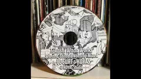 "TAKASHI WADA WORKS" SELECTED,EDITED AND MIXED BY DJ YOGURT AND KOYAS