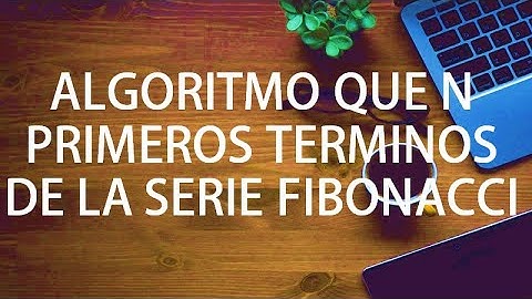 Algoritmo de los n primeros términos de la serie Fibonacci