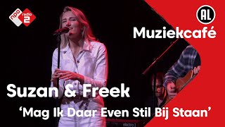 Suzan & Freek - Mag Ik Daar Even Stil bij Staan | live in Muziekcafé