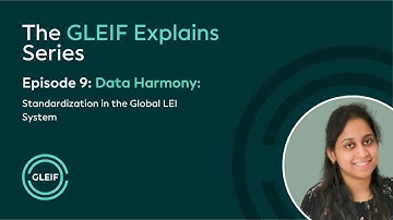 GLEIF Explains - Data Harmony: Standardization in the Global LEI System