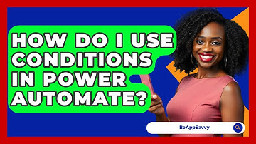 How Do I Use Conditions In Power Automate? - Be App Savvy
