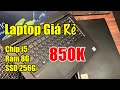 Laptop Giá Rẻ Xem Phim Tết | 850K | Chip i5 Ram 8G SSD 256G | Dell - HP - Samsung !
