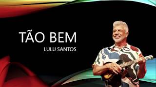 Lulu Santos - Tão bem (letra)