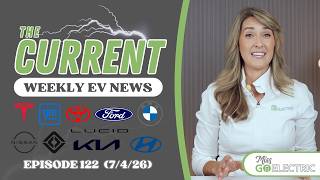 The Current : Weekly EV News Ep #122 July 5, 2026