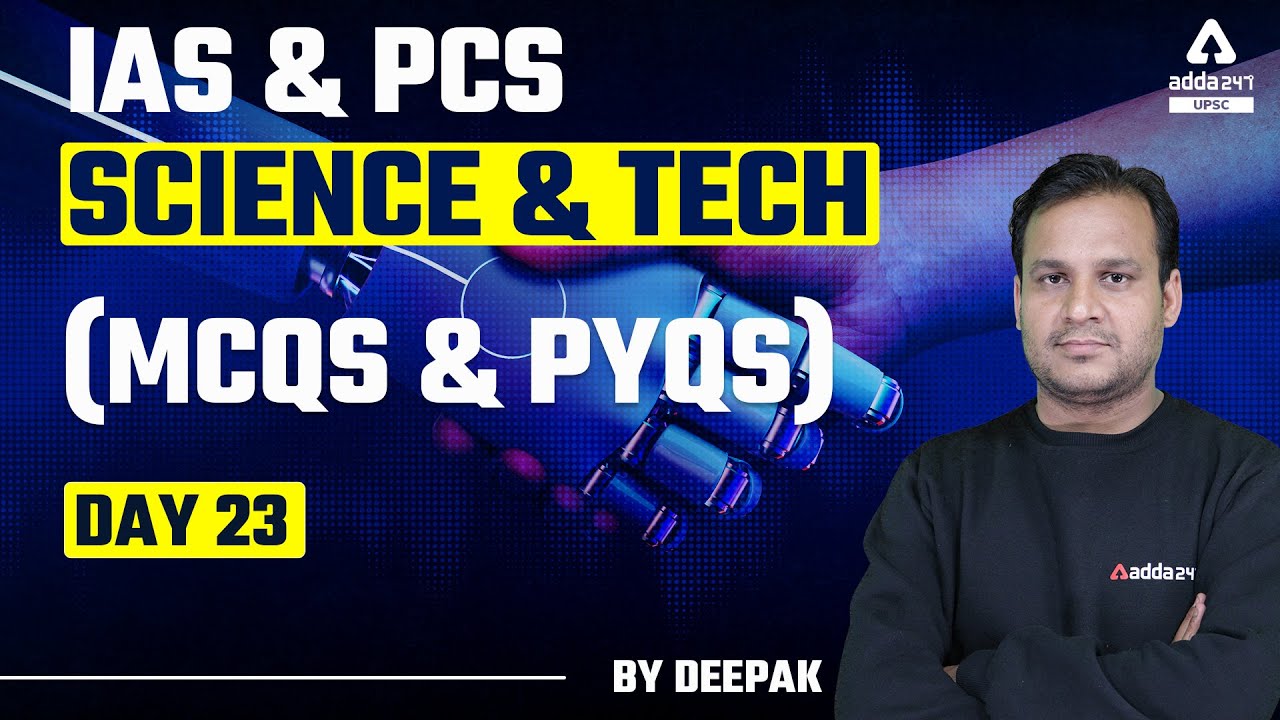 IAS PCS 2022 | Science & Technology | MCQs & PYQs | Lecture 23 | By Deepak Sir | UPSC Adda247