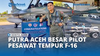Putra Kutabaro Aceh Besar Pilot Pesawat Tempur F-16