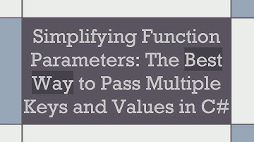 Simplifying Function Parameters: The Best Way to Pass Multiple Keys and Values in C#