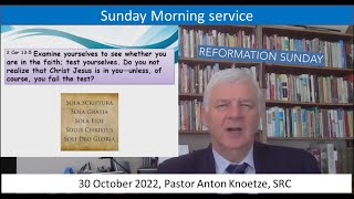 30 Oct 22 SRC Pastor Anton Knoetze, Sunday Morning Service Theme: Reformation Sunday Ref: 2 Cor 13:5
