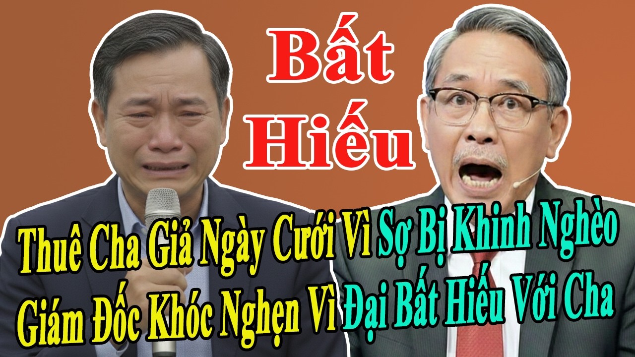 Tâm Sự Tuổi Già: Thuê Cha Giả Ngày Cưới Vì Xấu Hổ Và Cái Kết Đắng Ngắt Của Đứa Con Bất Hiếu