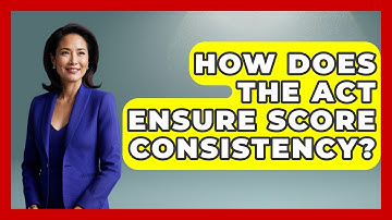 How Does The ACT Ensure Score Consistency? - Junior Year Jumpstart