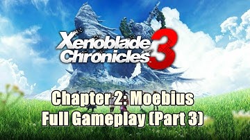 Xenoblade Chronicles 3 Chapter 2: Moebius Full Gameplay (Part 3)