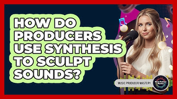 How Do Producers Use Synthesis To Sculpt Sounds?