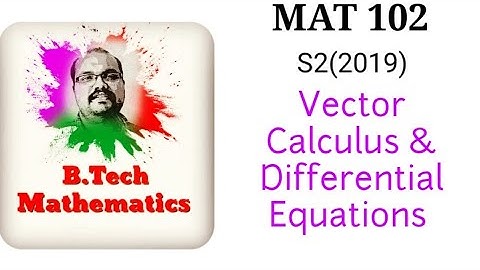 MAT 102 Vector Calculus and Differential Equations | S2(2019) Scheme. All Modules in description
