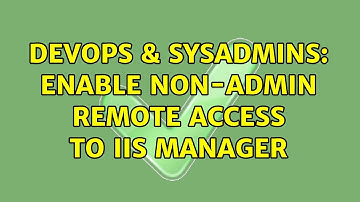 DevOps & SysAdmins: Enable non-admin remote access to IIS Manager