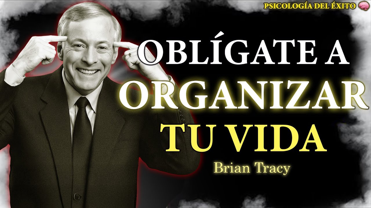 Oblígate a ORGANIZAR tu VIDA 🧠 | Brian Tracy