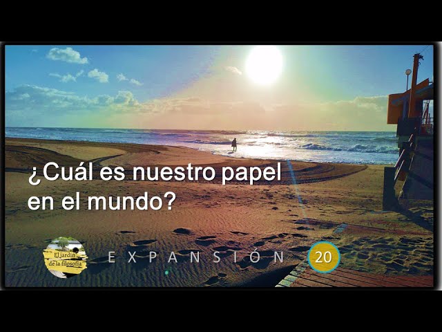 El jardín de la filosofía - E20 ¿Cuál es nuestro papel en el mundo?