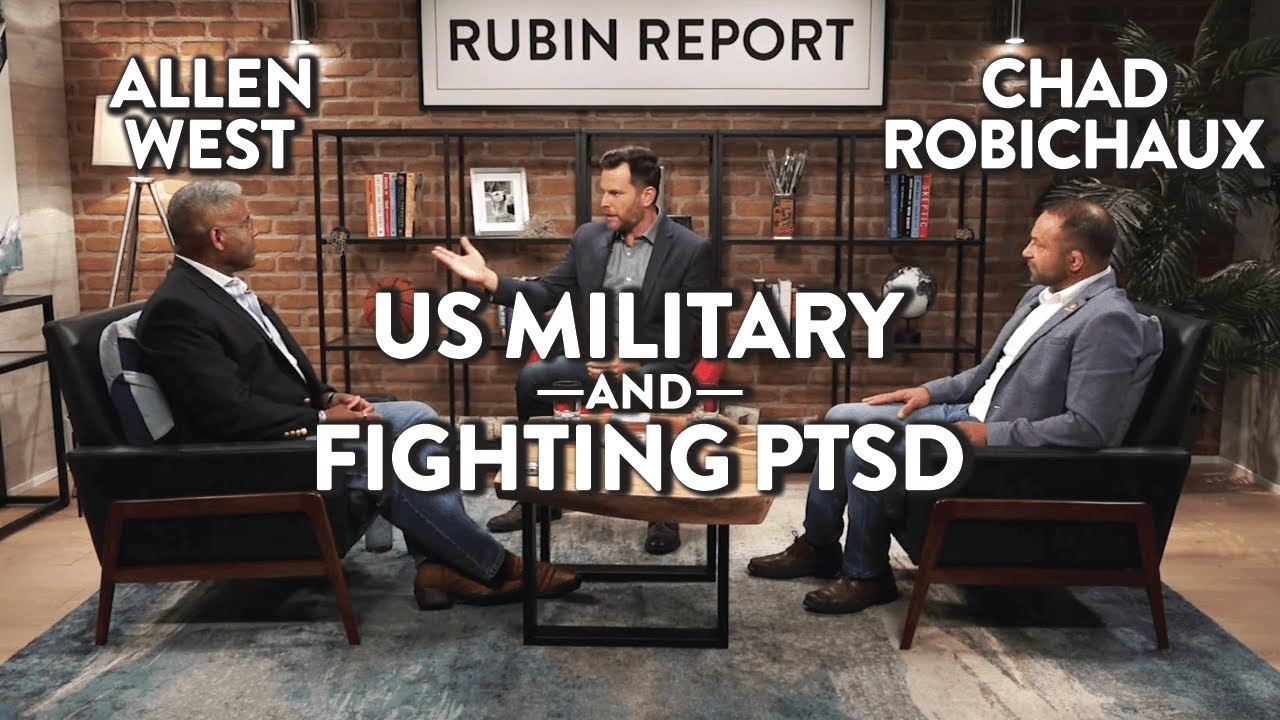 US Military & Fighting Veteran PTSD | Allen West & Chad Robichaux | Rubin Report
